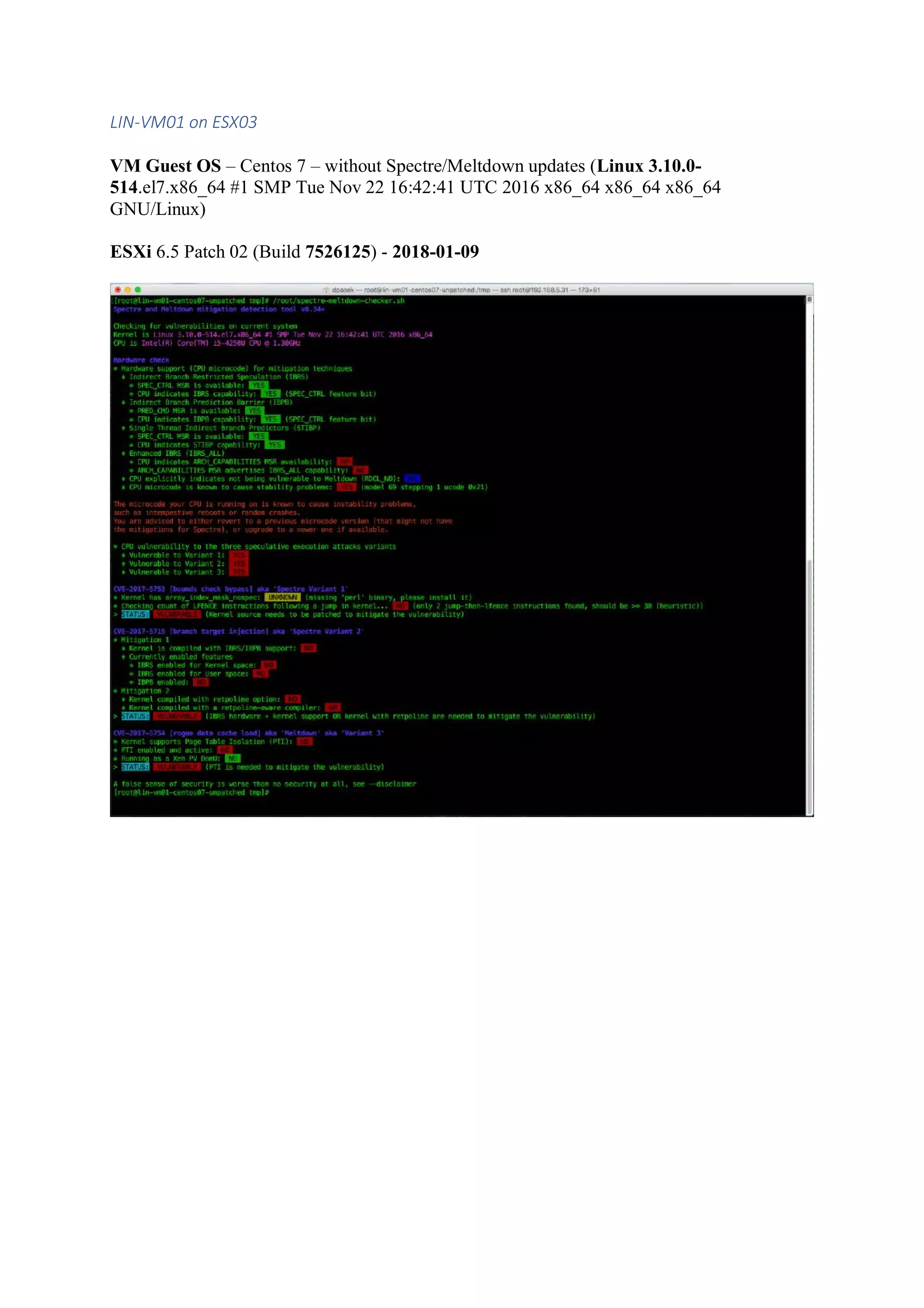 LIN-VM01 on ESX03
VM Guest OS – Centos 7 – without Spectre/Meltdown updates (Linux 3.10.0-
514.el7.x86_64 #1 SMP Tue Nov 22 16:42:41 UTC 2016 x86_64 x86_64 x86_64
GNU/Linux)
ESXi 6.5 Patch 02 (Build 7526125) - 2018-01-09
 