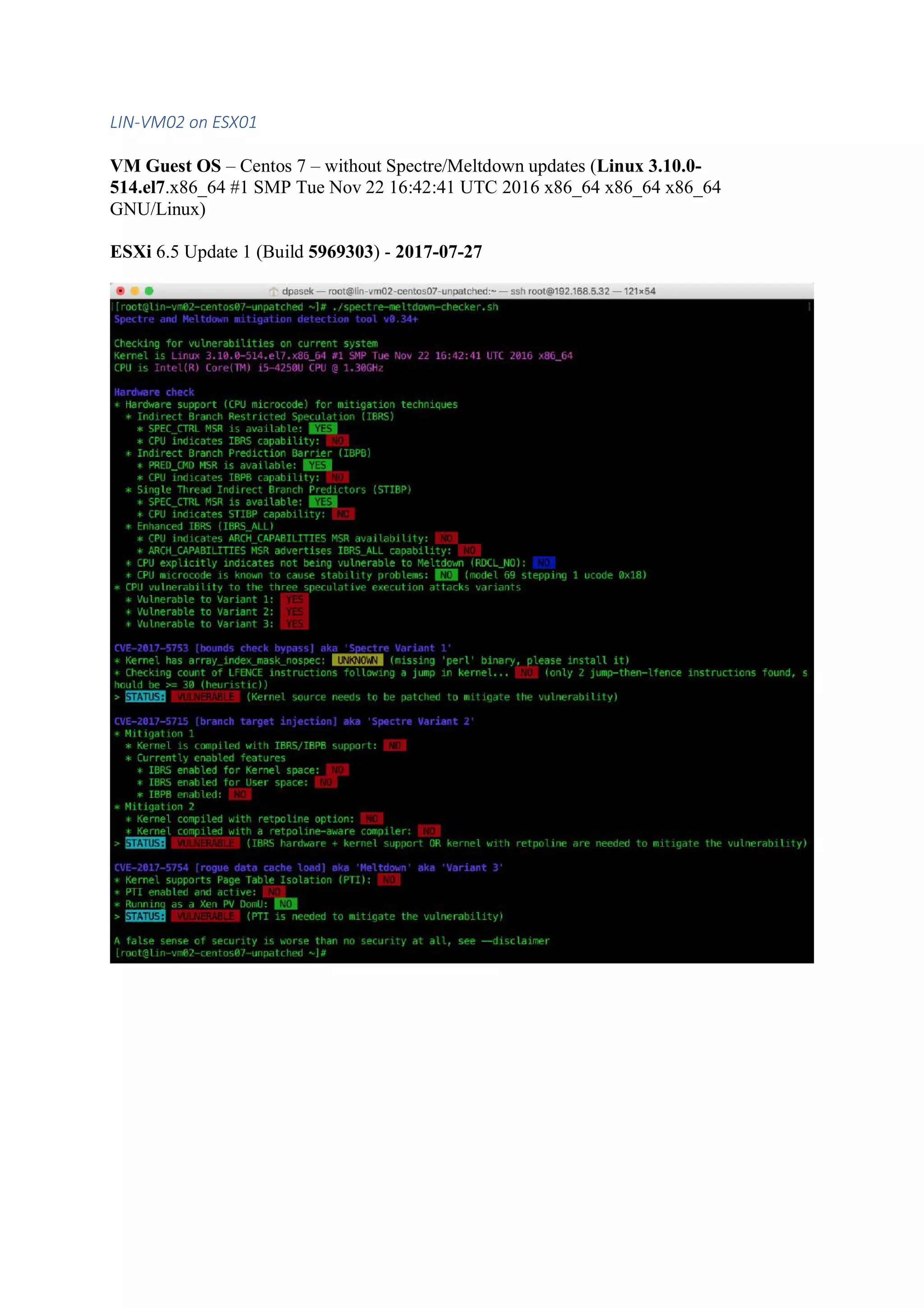 LIN-VM02 on ESX01
VM Guest OS – Centos 7 – without Spectre/Meltdown updates (Linux 3.10.0-
514.el7.x86_64 #1 SMP Tue Nov 22 16:42:41 UTC 2016 x86_64 x86_64 x86_64
GNU/Linux)
ESXi 6.5 Update 1 (Build 5969303) - 2017-07-27
 