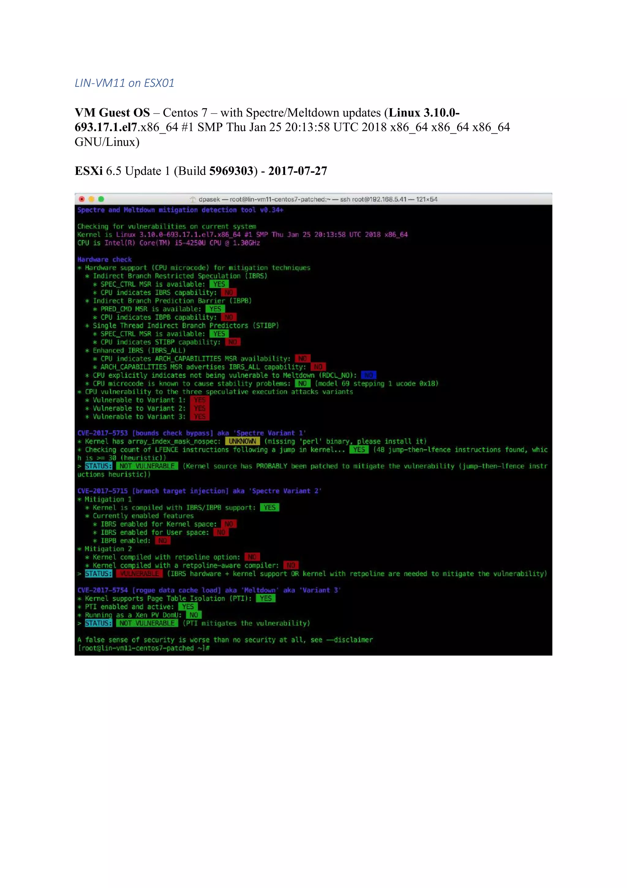 LIN-VM11 on ESX01
VM Guest OS – Centos 7 – with Spectre/Meltdown updates (Linux 3.10.0-
693.17.1.el7.x86_64 #1 SMP Thu Jan 25 20:13:58 UTC 2018 x86_64 x86_64 x86_64
GNU/Linux)
ESXi 6.5 Update 1 (Build 5969303) - 2017-07-27
 