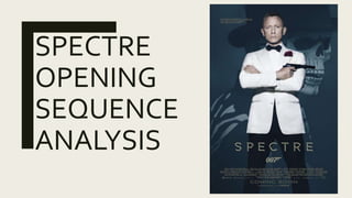 SPECTRE
OPENING
SEQUENCE
ANALYSIS
 