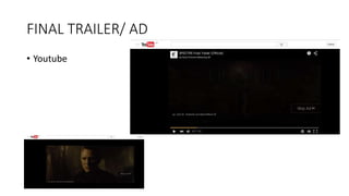 FINAL TRAILER/ AD
• Youtube