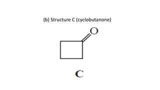 (b) Structure C (cyclobutanone)
 