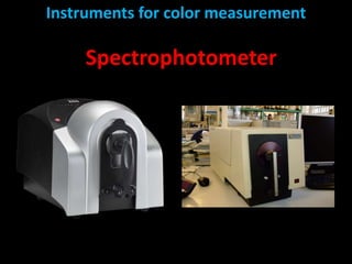 Instruments for color measurement
Spectrophotometer
 