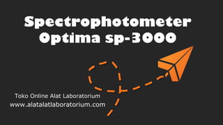 Spectrophotometer
Optima sp-3000

Toko Online Alat Laboratorium

www.alatalatlaboratorium.com

 