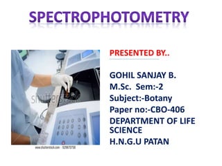 PRESENTED BY..
GOHIL SANJAY B.
M.Sc. Sem:-2
Subject:-Botany
Paper no:-CBO-406
DEPARTMENT OF LIFE
SCIENCE
H.N.G.U PATAN
 