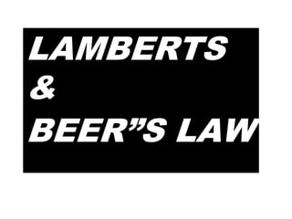 LAMBERT
BEER”S L
LAMBERTS
&
BEER”S LAW
 