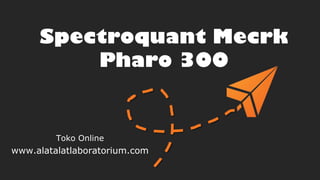 Spectroquant Merck
Pharo 300

Toko Online

www.alatalatlaboratorium.com

 