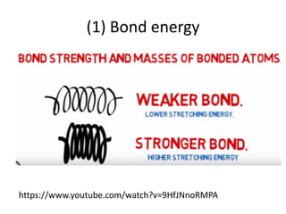 (1) Bond energy
https://www.youtube.com/watch?v=9HfJNnoRMPA
 