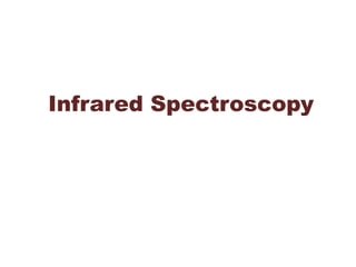 Infrared Spectroscopy
1
 