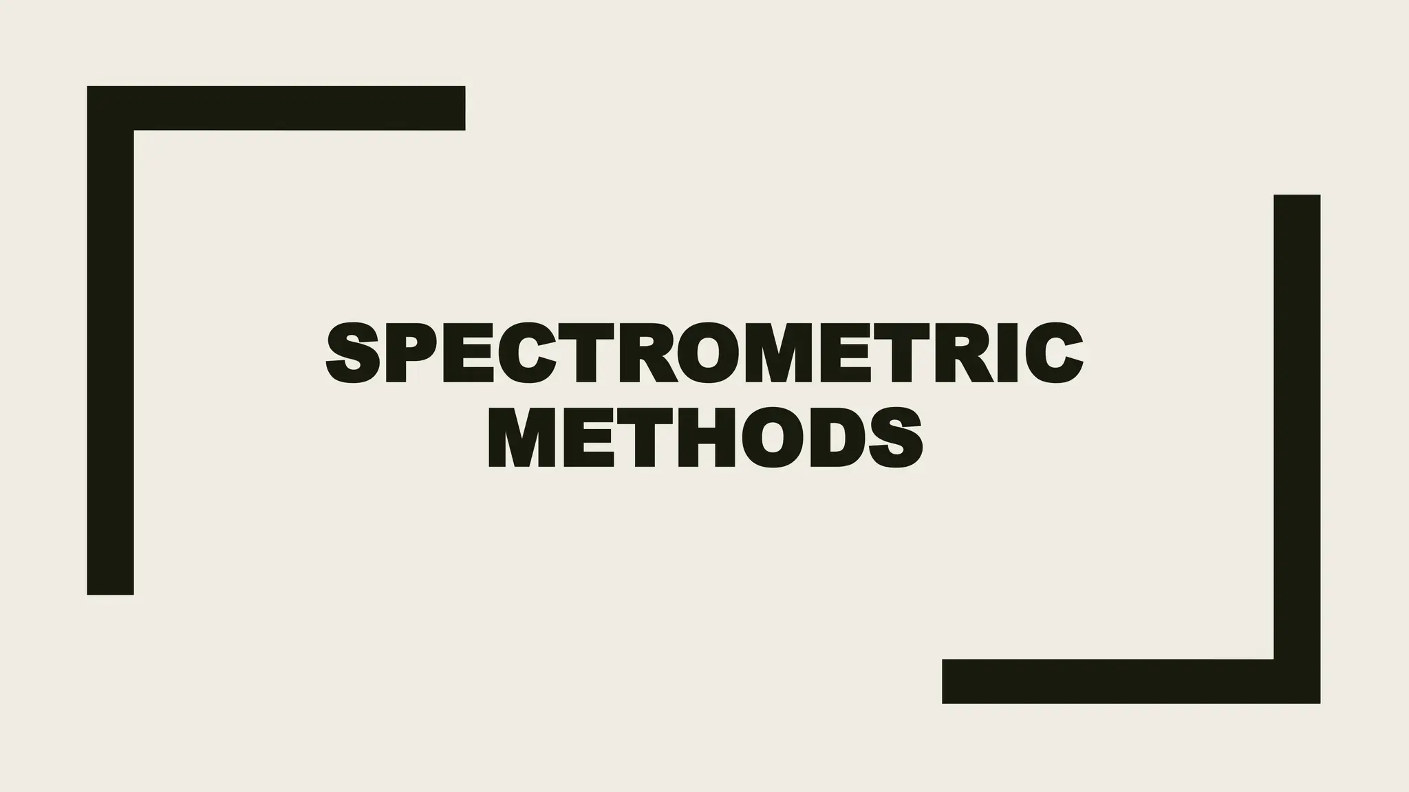 SPECTROMETRIC
METHODS
 