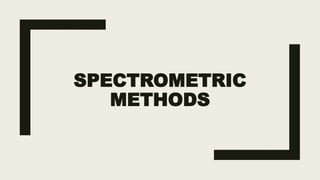 SPECTROMETRIC
METHODS
 