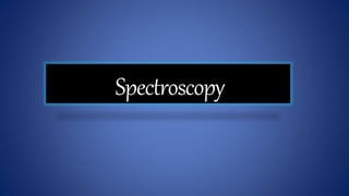 Spectroscopy
 