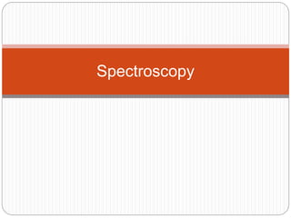 Spectroscopy 
 