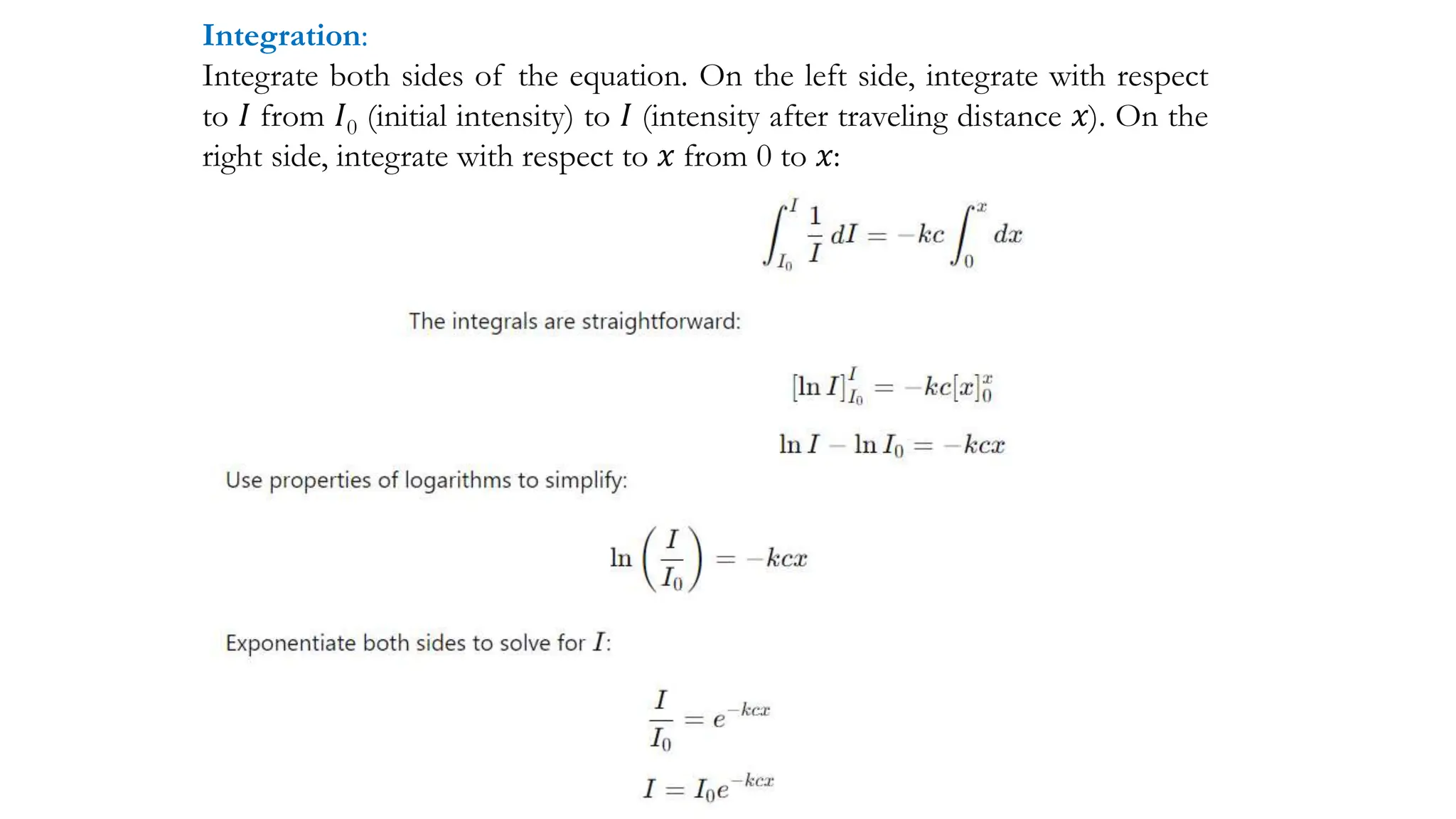 Integration:
Integrate both sides of the equation. On the left side, integrate with respect
to 𝐼 from 𝐼0 (initial intensity) to 𝐼 (intensity after traveling distance 𝑥). On the
right side, integrate with respect to 𝑥 from 0 to 𝑥:
 