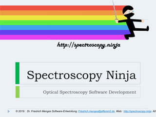 Spectroscopy Ninja
Optical Spectroscopy Software Development
© 2019: Dr. Friedrich Menges Software-Entwicklung. Friedrich.menges@effemm2.de Web: http://spectroscopy.ninja All
 
