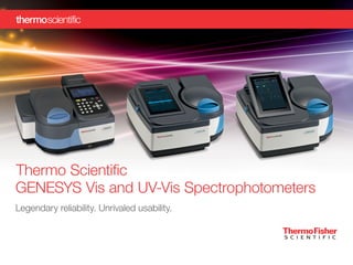 Thermo Scientific
GENESYS Vis and UV-Vis Spectrophotometers
Legendary reliability. Unrivaled usability.
 