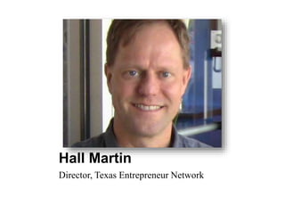 Hall Martin 
Director, Texas Entrepreneur Network 
 