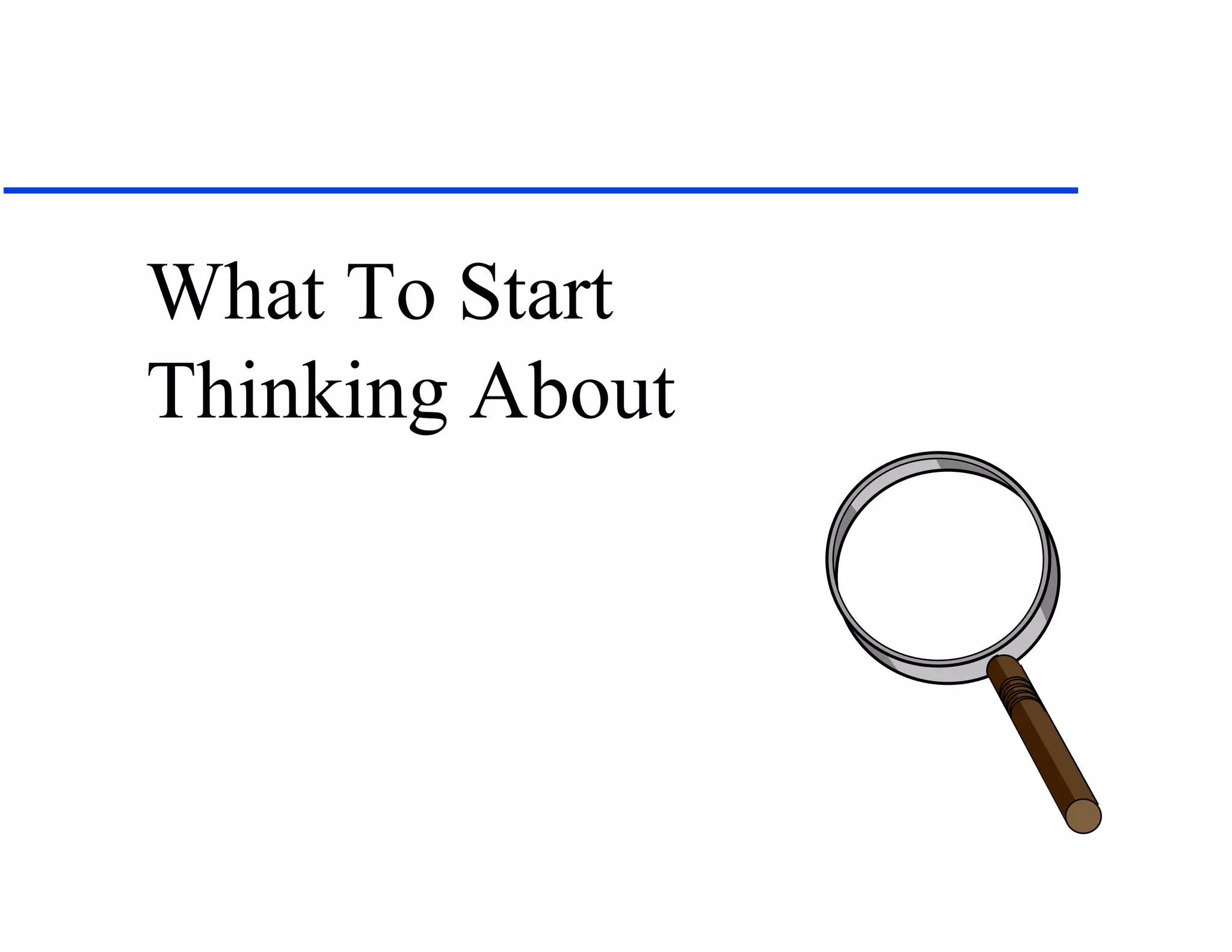 What To Start
Thinking About
 