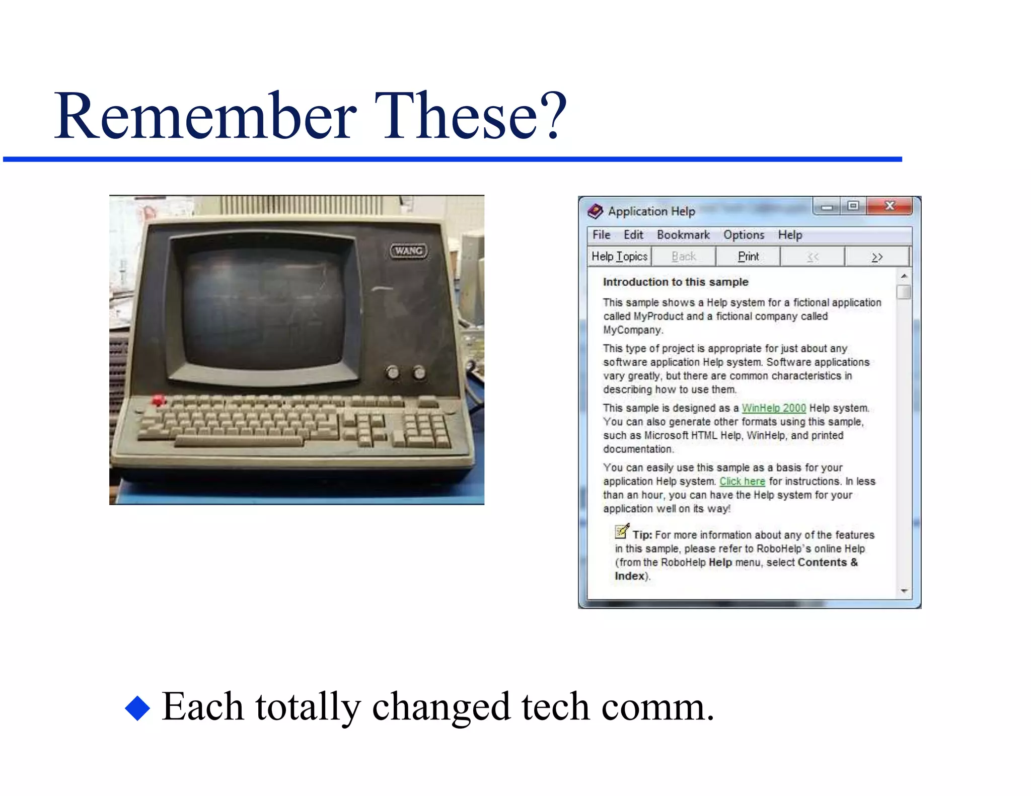 Remember These?
 Each totally changed tech comm.
 