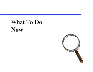 What To Do
Now
 