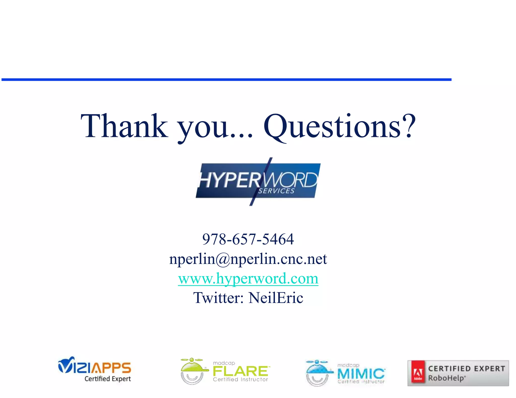 Thank you... Questions?
978-657-5464
nperlin@nperlin.cnc.net
www.hyperword.com
Twitter: NeilEric
 