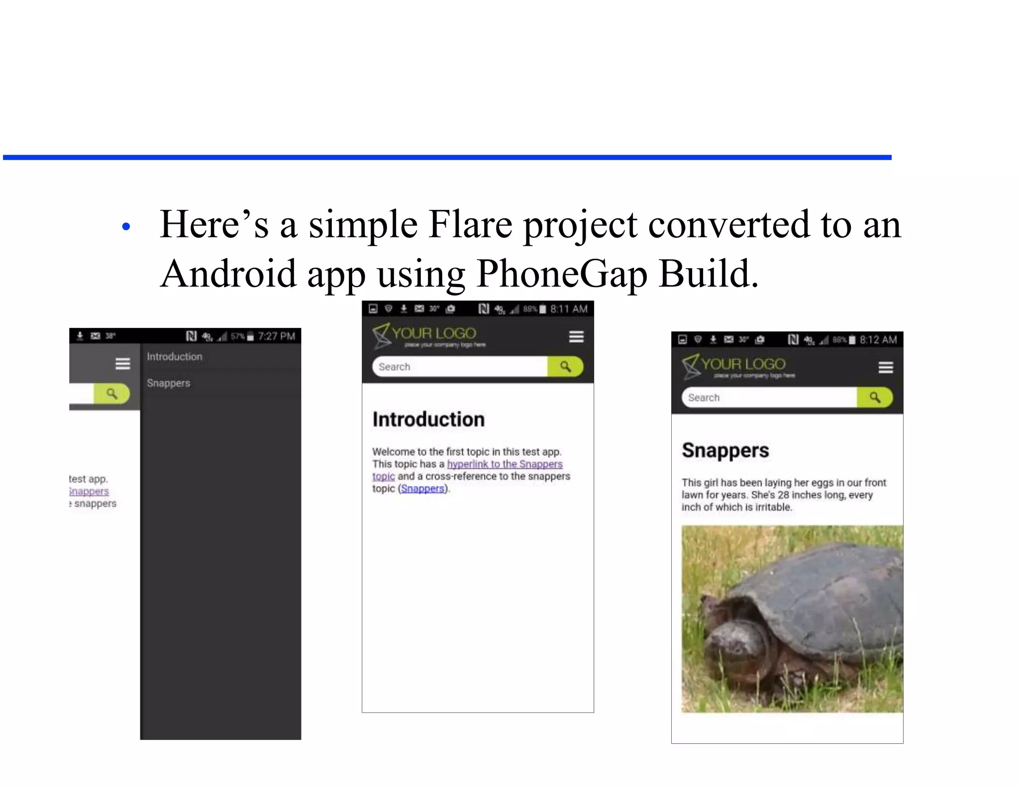 • Here’s a simple Flare project converted to an
Android app using PhoneGap Build.
 