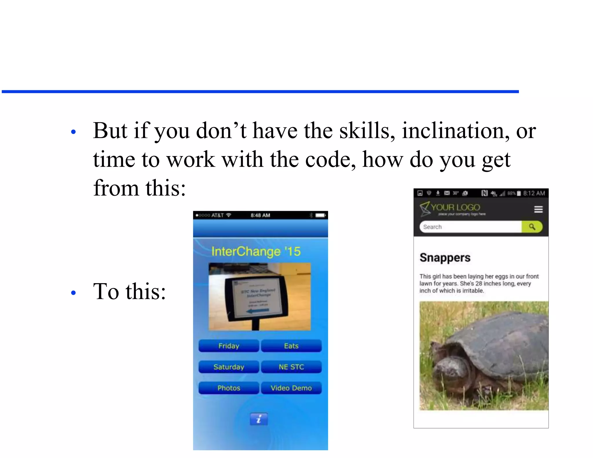 • But if you don’t have the skills, inclination, or
time to work with the code, how do you get
from this:
• To this:
 