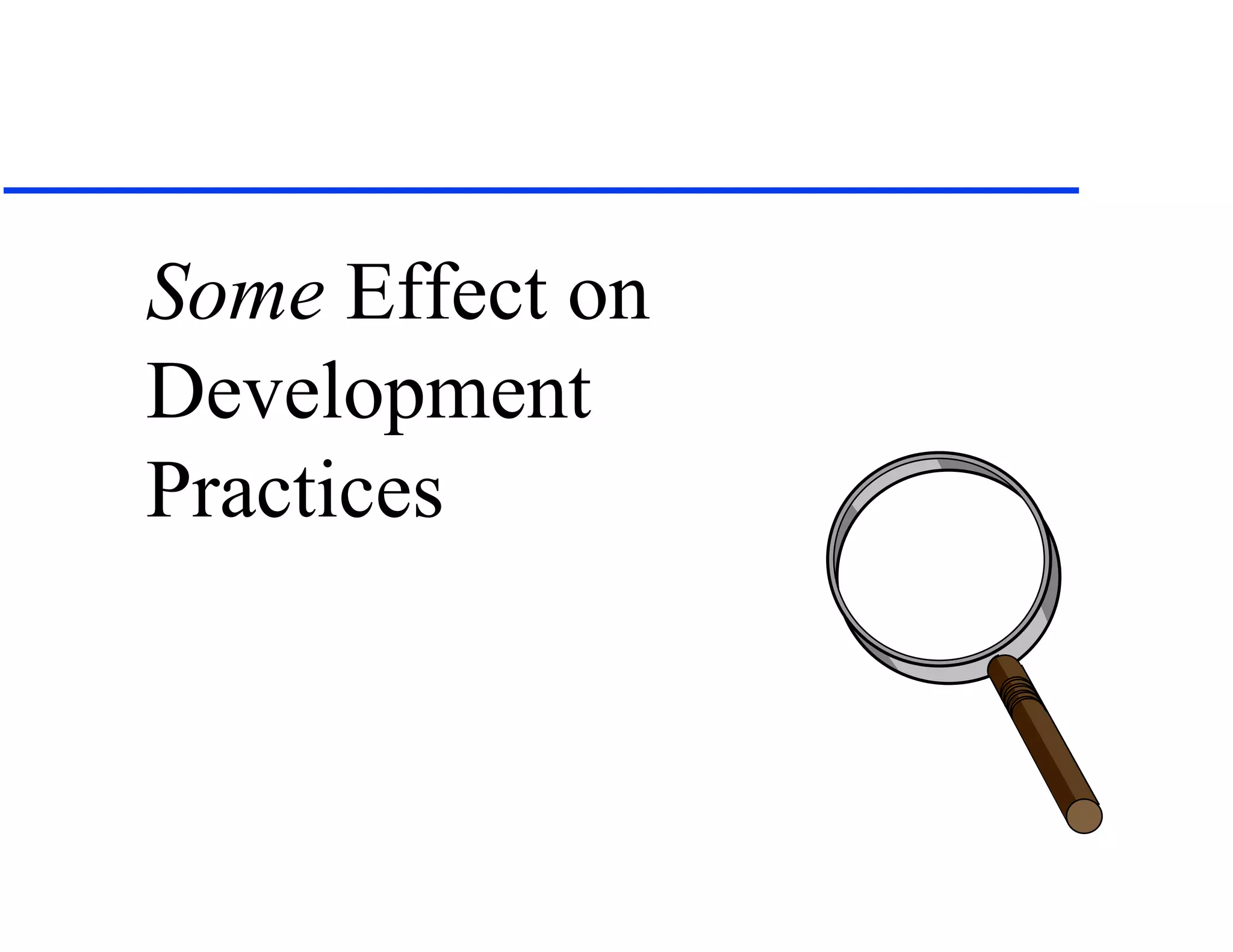 Some Effect on
Development
Practices
 