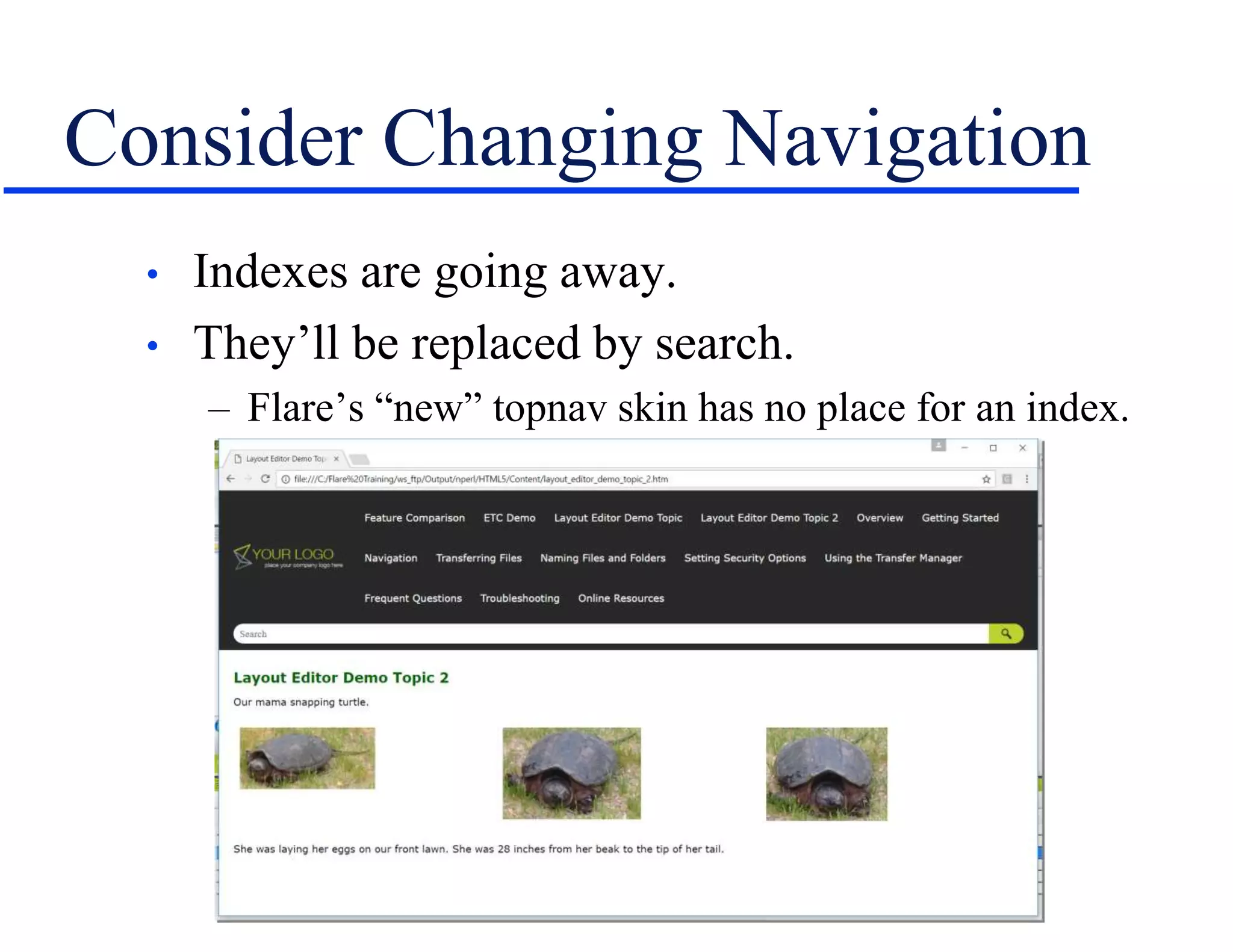 Consider Changing Navigation
• Indexes are going away.
• They’ll be replaced by search.
– Flare’s “new” topnav skin has no place for an index.
 