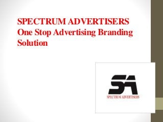 SPECTRUMADVERTISERS
One StopAdvertising Branding
Solution
 