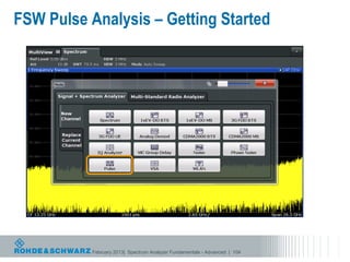 FSW Pulse Analysis – Getting Started




           February 2013| Spectrum Analyzer Fundamentals - Advanced | 104
 