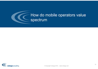 How do mobile operators value
spectrum
© Copyright Coleago 2016 - www.coleago.com
15
 
