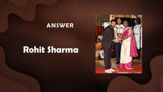 Rohit Sharma
ANSWER :
 