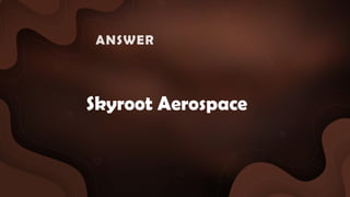 Skyroot Aerospace
ANSWER :
 