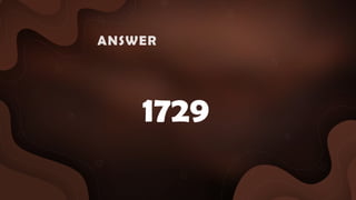 1729
ANSWER :
 