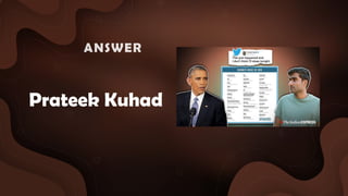 Prateek Kuhad
ANSWER :
 