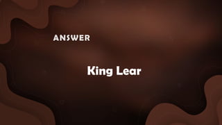 King Lear
ANSWER :
 