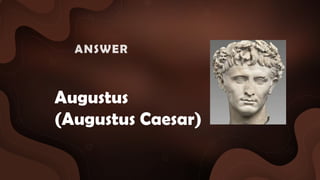 Augustus
(Augustus Caesar)
ANSWER :
 