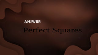 Perfect Squares
ANSWER :
 