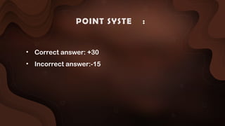 POINT SYSTEM :
• Correct answer: +30
• Incorrect answer:-15
 