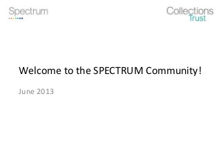 Welcome to the SPECTRUM Community!
June 2013
 