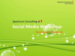 Spectrum Consulting

Social Media Workshop:
Participant’s Feedback

 