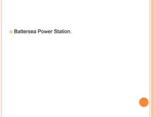  Battersea Power Station.
 