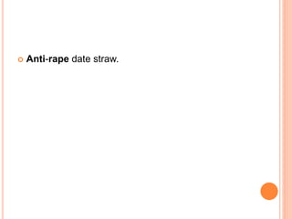  Anti-rape date straw.
 