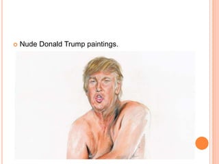  Nude Donald Trump paintings.
 