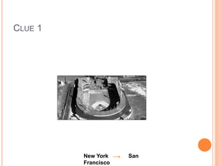 CLUE 1
New York San
Francisco
 