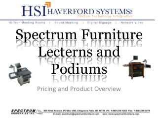 Spectrum Furniture
Lecterns and
Podiums
Pricing and Product Overview
 