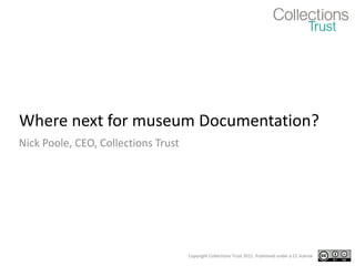 Where next for museum Documentation? Nick Poole, CEO, Collections Trust 
