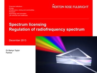 Spectrum licensing
Regulation of radiofrequency spectrum
December 2013

Dr Martyn Taylor
Partner

 