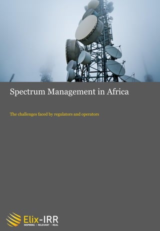 Spectrum Management in Africa
The challenges faced by regulators and operators
 